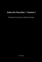 Seducción Masculina – Volumen 2: Psicología de la Atracción y Señales Femeninas B0FSCS4ZP1 Book Cover
