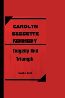 CAROLYN BESSETTE KENNEDY: Tragedy And Triumph B0CSKK535H Book Cover