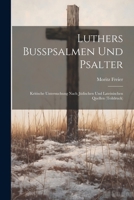 Luthers Busspsalmen und Psalter; kritische Untersuchung nach jüdischen und lateinischen Quellen (Teildruck) 1021508349 Book Cover