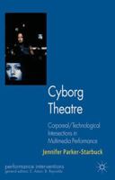 Cyborg Theatre: Corporeal/Technological Intersections in Multimedia Performance (Performance Interventions) 0230245838 Book Cover