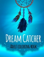 Dream Catcher Coloring Book: An Adult Coloring Book of 42 Beautiful Detailed Dream Catchers with Stress Relieving B087SCH7SM Book Cover