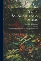 Flora Saraepontana Fossilis: Die Pflanzen-versteinerungen Des Steinkohlengebirges Von Saarbrücken Abgebildet Und Beschrieben (German Edition) 1022576003 Book Cover