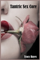 Tantric Sex Core: The Greatest Tantric Sex Guide for Couples, Complete with Tantric Sex Positions, Massages, and Strategies for Having the Best Sex 3986534741 Book Cover