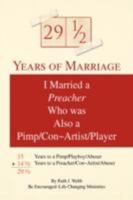 29 1/2 Years Of Marriage: I Was Married To A Preacher Who Was A Pimp/Conartist/Player 1425754821 Book Cover