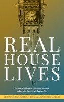 Real House Lives: Former Members of Parliament on How to Reclaim Democratic Leadership 1525564315 Book Cover