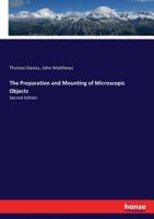 The Preparation and Mounting of Microscopic Objects: Second Edition 3744685438 Book Cover