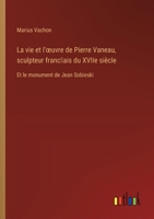 La vie et l'oeuvre de Pierre Vaneau, sculpteur franc?ais du XVIIe siècle: Et le monument de Jean Sobieski (French Edition) 3385067669 Book Cover