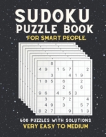 SUDOKU PUZZLE BOOK FOR SMART PEOPLE: VERY EASY TO MEDIUM SUDOKU BOOK, For Seniors, Adults and Smart Kids, 600 Puzzles with Solutions, B091WFGM3R Book Cover