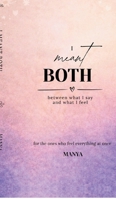 I meant BOTH: between what I say and what I feel B0GY1JDLW7 Book Cover
