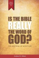 Is the Bible Really the Word of God?: The Doctrine of Scripture 0994397712 Book Cover