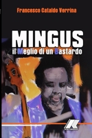 Mingus: Il Meglio Di Un Bastardo: Mingus: Il Meglio Di Un Bastardo 1667135406 Book Cover