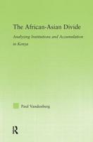 The African-Asian Divide: Analyzing Institutions and Accumulation in Kenya 0415654394 Book Cover