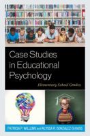 Case Studies in Educational Psychology: Elementary School Grades 1475839154 Book Cover