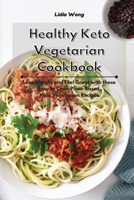 Healthy Keto Vegetarian Cookbook: Lose Weight and Feel Great with these Easy to Cook Plant-Based Keto Vegetarian Recipes 1801934541 Book Cover