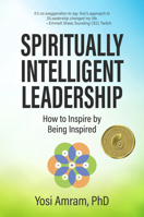 Spiritually Intelligent Leadership: How to Inspire by Being Inspired 1960583697 Book Cover