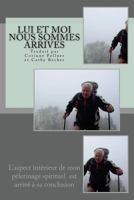 LUI et Moi Nous Sommes Arrives: L'aspect int�rieur de mon p�lerinage spirituel est arriv� � sa conclusion 1495264890 Book Cover