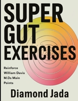 Super Gut Exercises: Reinforce William Davis M.D's Main Points B0FF2X3G59 Book Cover