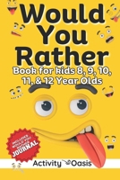 Would You Rather book for Kids 8, 9, 10, 11 & 12 Year Olds: The Ultimate Screen-free Gamebook of Mind-boggling challenges, crazy questions, silly scen B0CR7ZZ4XD Book Cover