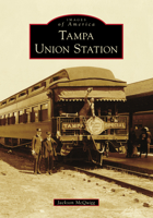 Tampa Union Station (Images of America: Florida) 075240461X Book Cover