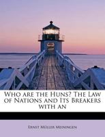 Who Are the Huns?: The Law of Nations and Its Breakers 1341275884 Book Cover