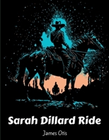Sarah Dillard's Ride: A Story of the Carolinas in 1780 3691047637 Book Cover