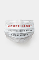 Deadly Quiet City: True Stories from Wuhan 1620977923 Book Cover