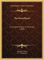 The Roundhead: An Original Drama, In Three Acts 1120923662 Book Cover