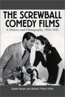 The Screwball Comedy Films: A History and Filmography, 1934-1952 0786411066 Book Cover