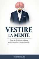 Vestire la mente: Come ciò che indossi influenza pensieri, emozioni e comportamento (Italian Edition) B0GSZKLMYB Book Cover