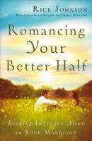 Romancing Your Better Half: Keeping Intimacy Alive in Your Marriage 0800722345 Book Cover