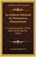 An Address Delivered At Charlestown, Massachusetts: In Commemoration Of The Battle Of Bunker Hill 1275649165 Book Cover