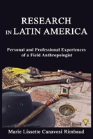Research in Latin America: Personal and Professional Experiences of a Field Anthropologist B0BCS9JTQ9 Book Cover