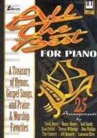 All the Best Songs for Piano: A Treasury of Hymns, Gospel Songs, and Praise and Worship Favorites 0834198487 Book Cover