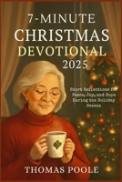 7-Minute Christmas Devotional for Seniors 2025: Short Reflections for Peace, Joy, and Hope During the Holiday Season B0FQTYYDGC Book Cover