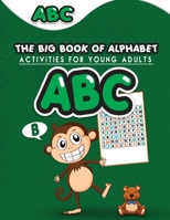 THE BIG BOOK OF ALPHABET ACTIVITIES FOR YOUNG ADULT B08T7RGGDZ Book Cover