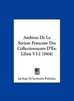 Archives De La Societe Francaise Des Collectionneurs D'Ex-Libris V1-2 (1904) 1161018166 Book Cover