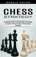 Chess Strategy: The Ultimate Guide to Learning Chess From Scratch 1774852446 Book Cover