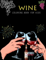 Wine Coloring Book For Kids: Wine Coloring Book For Adults B0BFTSZ8Y5 Book Cover