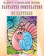 Adult Coloring Book Fantastic Compilation of Patterns: Mandala Coloring Book 1533263574 Book Cover