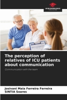 The perception of relatives of ICU patients about communication 6208328527 Book Cover