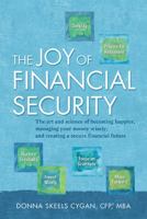 The Joy of Financial Security: The Art and Science of Becoming Happier, Managing Your Money Wisely, and Creating a Secure Financial Future 0989778444 Book Cover