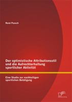 Der Optimistische Attributionsstil Und Die Aufrechterhaltung Sportlicher Aktivitat: Eine Studie Zur Nachhaltigen Sportlichen Betatigung 3842880812 Book Cover