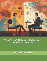The Art of Chinese Calligraphy in French Names B0F7Y24RJY Book Cover