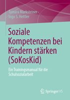 Soziale Kompetenzen bei Kindern stärken (SoKosKid): Ein Trainingsmanual für die Schulsozialarbeit (German Edition) 3658517565 Book Cover