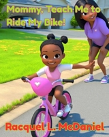 Mommy, Teach Me To Ride My Bike! B0F5NL3HQW Book Cover
