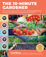 The 10-Minute Gardener: How to Have a Veggie Garden and a Life?85 Time-Saving Tactics to be More Efficient and Grow More Food in Less Time 0760391866 Book Cover