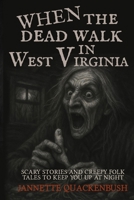 When the Dead Walk in West Virginia B0F6PNL54Q Book Cover