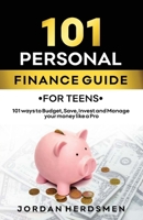 101 PERSONAL FINANCE GUIDE FOR TEENS: 101 ways to Budget, Save, Invest, and Manage Your Money Like a Pro B0CSKQLX58 Book Cover
