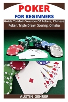 Poker for Beginners: Guide To Main Version Of Pokers, Chinese Poker, Triple Draw, Scoring, Omaha B09SGNVJD1 Book Cover