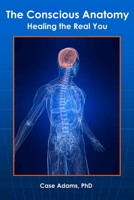 Body Harmonic: The Conscious Anatomy 0981604579 Book Cover